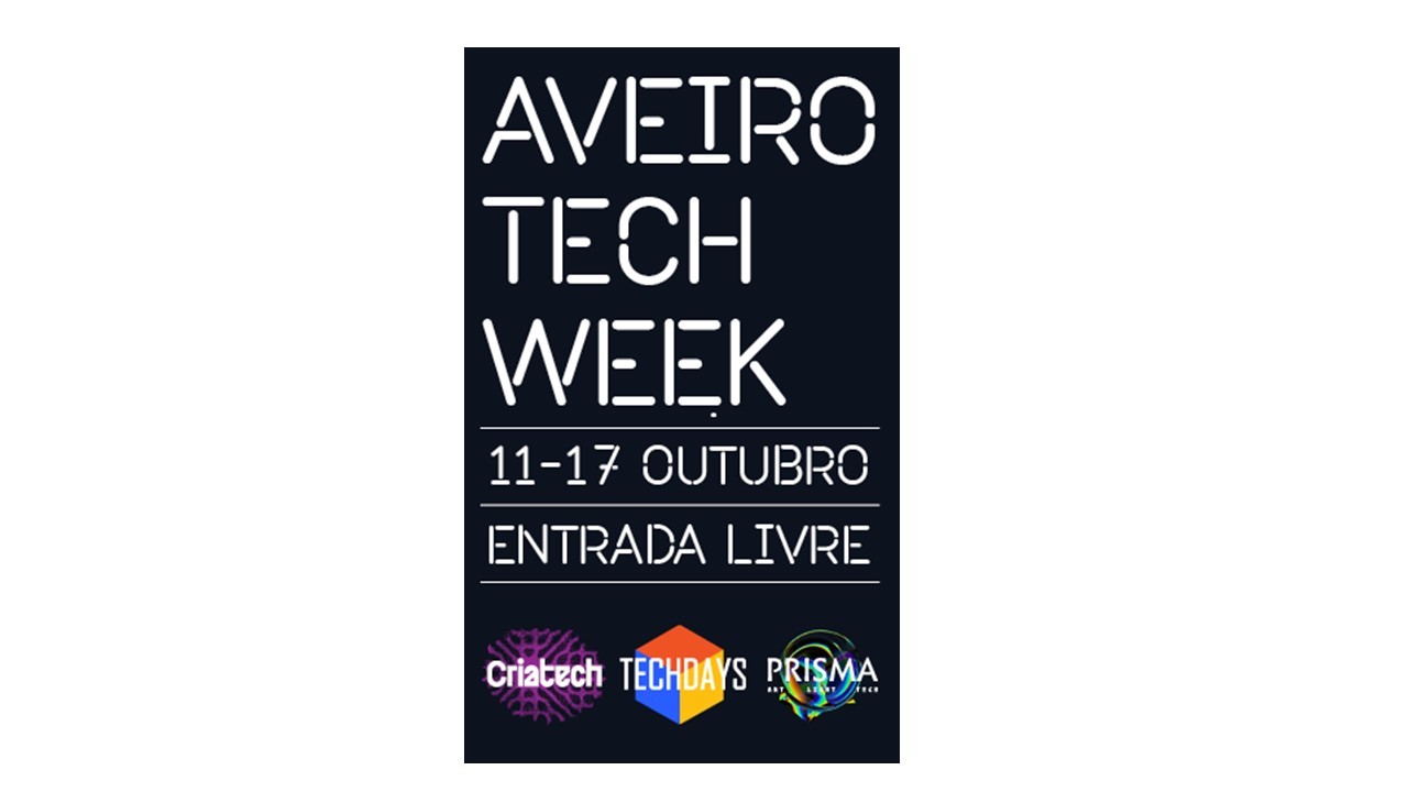 AVEIRO TECH WEEK REGRESSA À CIDADE COM MUITAS NOVIDADES CULTURAIS,  ARTÍSTICAS E TECNOLÓGICAS