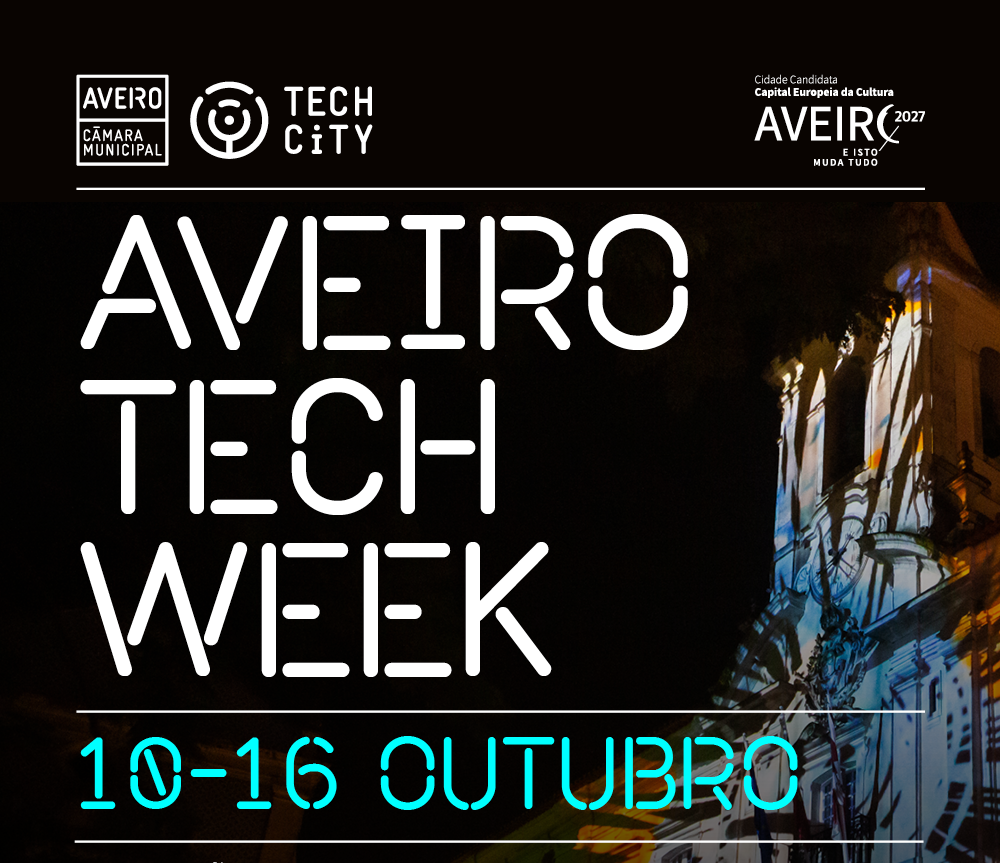 AVEIRO TECH WEEK REGRESSA À CIDADE COM MUITAS NOVIDADES CULTURAIS,  ARTÍSTICAS E TECNOLÓGICAS