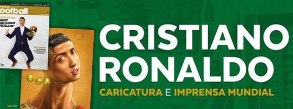 EXPOSIÇÃO “CRISTIANO RONALDO: CARICATURA E IMPRENSA MUNDIAL”