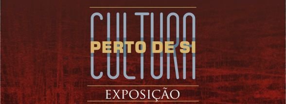 CULTURA PERTO DE SI - EXPOSIÇÕES