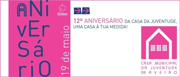 CASA MUNICIPAL DA JUVENTUDE DE AVEIRO FESTEJA 12.º ANIVERSÁRIO