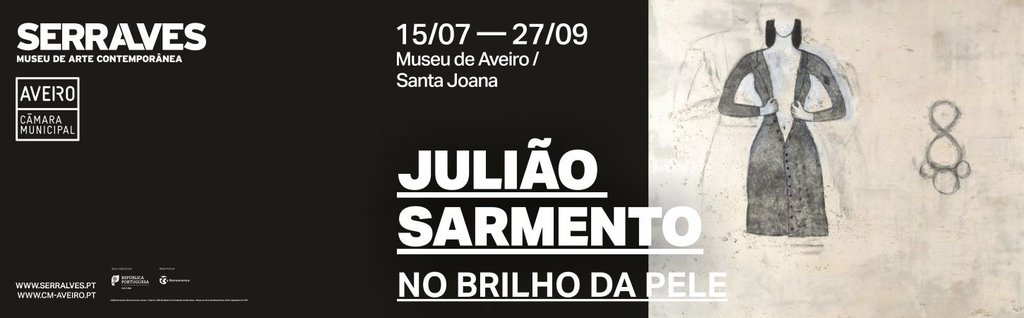 SERRALVES EM AVEIRO: “JULIÃO SARMENTO. NO BRILHO DA PELE”