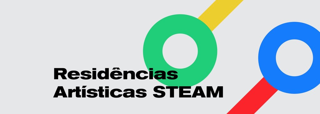 RESIDÊNCIAS ARTÍSTICAS STEAM