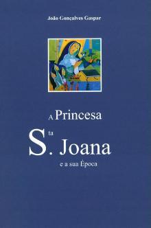 APRESENTAÇÃO DO LIVRO "A PRINCESA SANTA JOANA E A SUA ÉPOCA- 1452-1490"