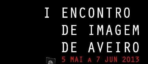 I ENCONTRO DE IMAGEM DE AVEIRO – 5 DE MAIO A 7 DE JUNHO