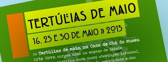 TERTÚLIAS DE MAIO NA CASA DE CHÁ DO MUSEU ARTE NOVA